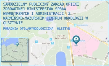 PORADNIA OTOLARYNGOLOGICZNA - SZPITAL KLINICZNY MINISTERSTWA SPRAW WEWNĘTRZNYCH I ADMINISTRACJI Z WARMIŃSKO-MAZURSKIM CENTRUM ONKOLOGII W OLSZTYNIE - WOJSKA POLSKIEGO 37,  OLSZTYN